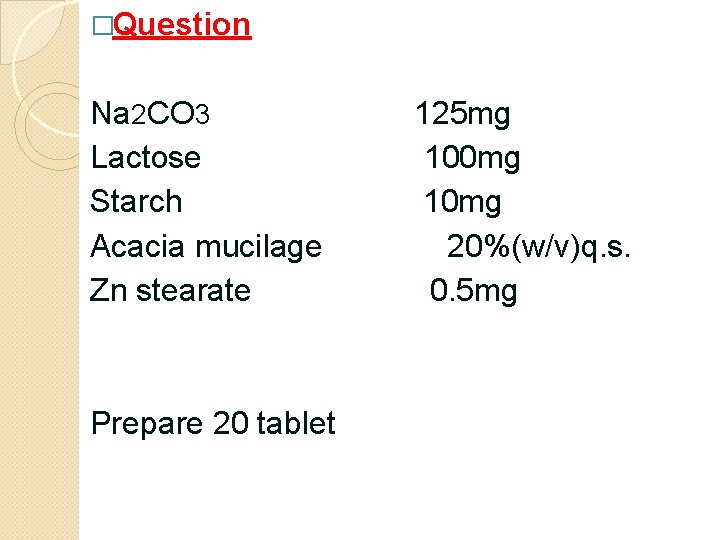 �Question Na 2 CO 3 Lactose Starch Acacia mucilage Zn stearate Prepare 20 tablet