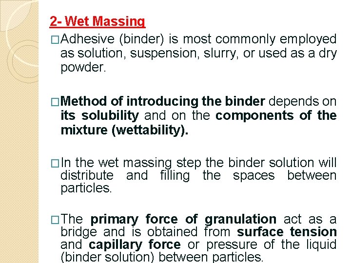 2 - Wet Massing �Adhesive (binder) is most commonly employed as solution, suspension, slurry,