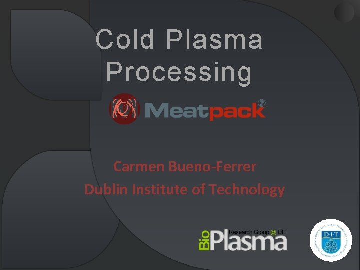 Cold Plasma Processing Carmen Bueno-Ferrer Dublin Institute of Technology 