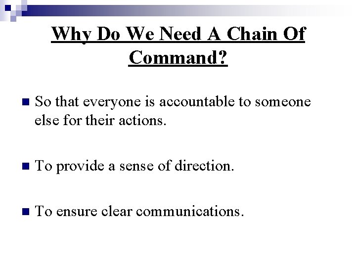 Why Do We Need A Chain Of Command? n So that everyone is accountable