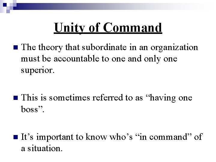 Unity of Command n The theory that subordinate in an organization must be accountable