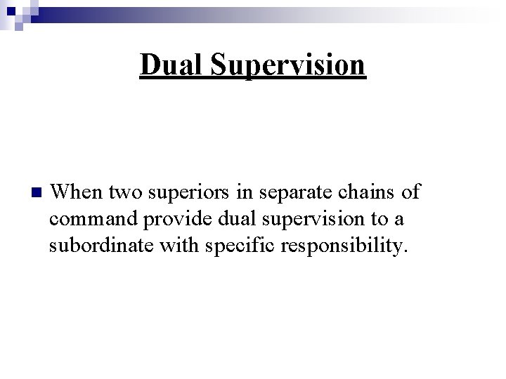 Dual Supervision n When two superiors in separate chains of command provide dual supervision