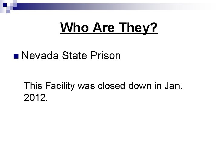 Who Are They? n Nevada State Prison This Facility was closed down in Jan.