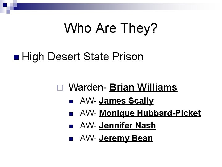 Who Are They? n High Desert State Prison ¨ Warden- Brian Williams n n