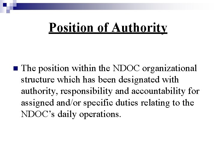 Position of Authority n The position within the NDOC organizational structure which has been