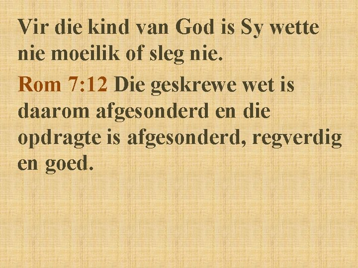 Vir die kind van God is Sy wette nie moeilik of sleg nie. Rom