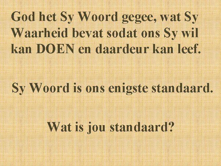 God het Sy Woord gegee, wat Sy Waarheid bevat sodat ons Sy wil kan