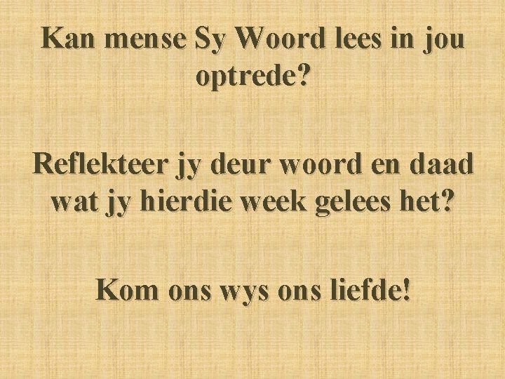 Kan mense Sy Woord lees in jou optrede? Reflekteer jy deur woord en daad