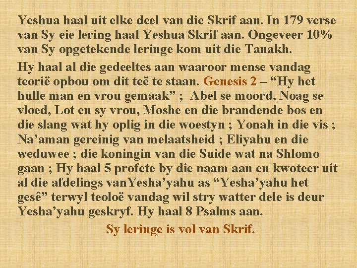 Yeshua haal uit elke deel van die Skrif aan. In 179 verse van Sy