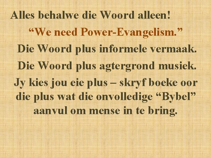 Alles behalwe die Woord alleen! “We need Power-Evangelism. ” Die Woord plus informele vermaak.