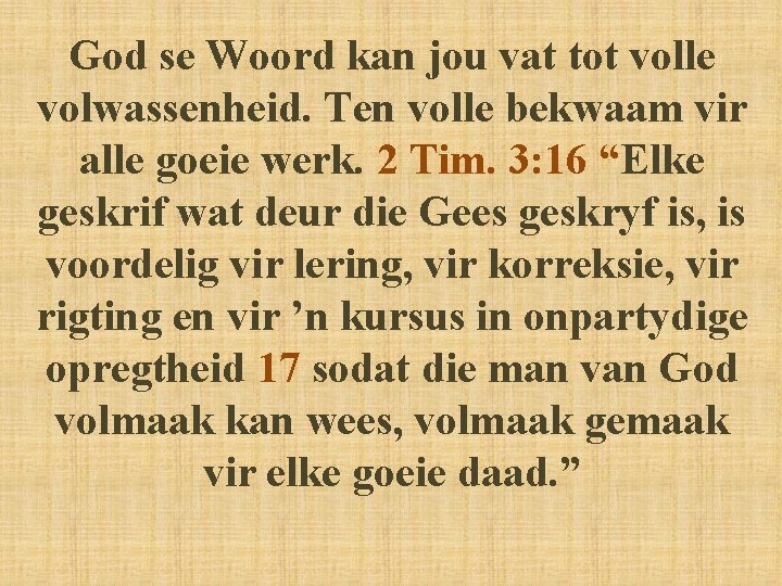 God se Woord kan jou vat tot volle volwassenheid. Ten volle bekwaam vir alle