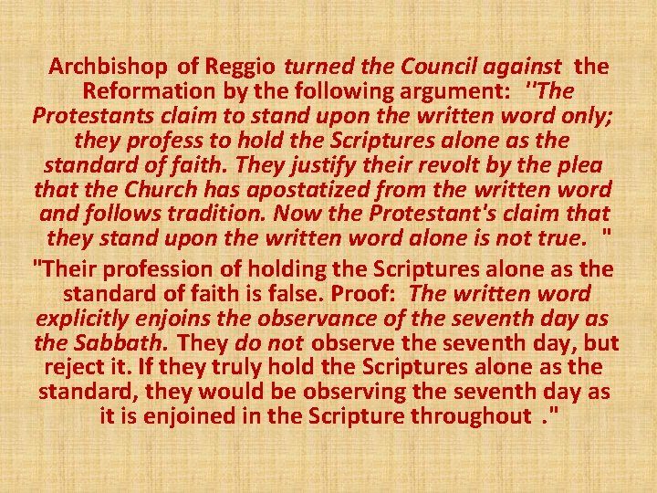 Archbishop of Reggio turned the Council against the Reformation by the following argument: ''The