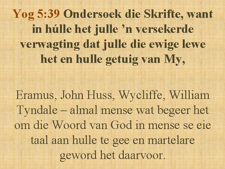 Yog 5: 39 Ondersoek die Skrifte, want in húlle het julle ’n versekerde verwagting