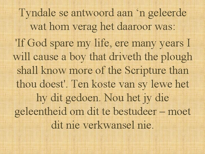 Tyndale se antwoord aan ‘n geleerde wat hom verag het daaroor was: 'If God