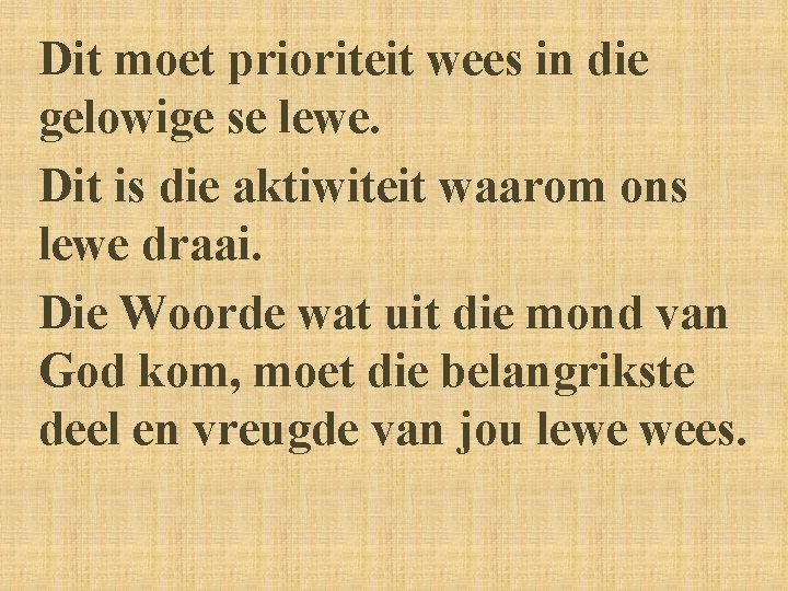 Dit moet prioriteit wees in die gelowige se lewe. Dit is die aktiwiteit waarom