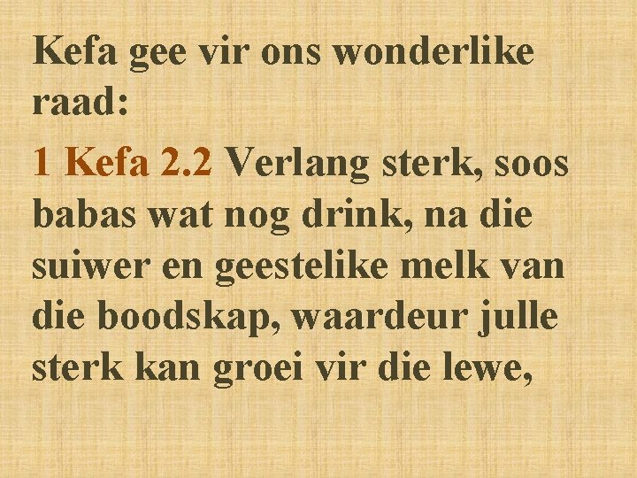 Kefa gee vir ons wonderlike raad: 1 Kefa 2. 2 Verlang sterk, soos babas