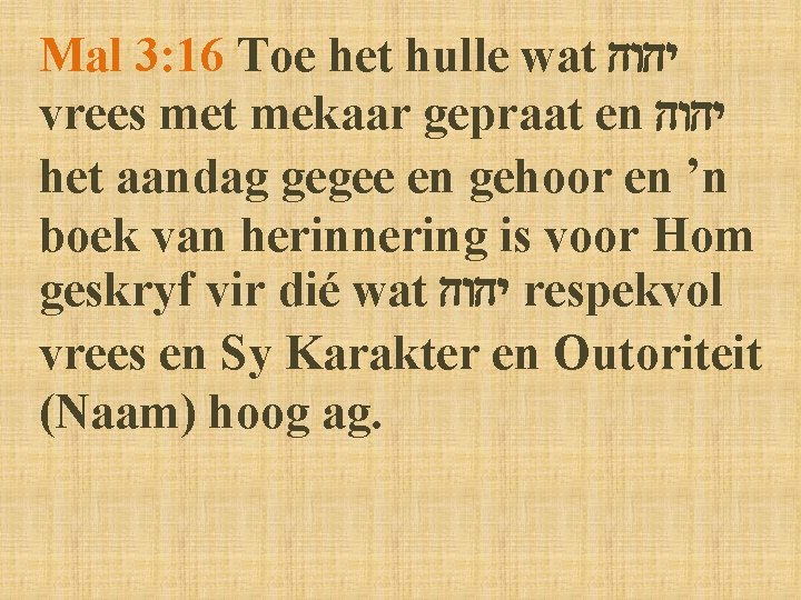 Mal 3: 16 Toe het hulle wat vrees met mekaar gepraat en het aandag