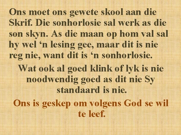 Ons moet ons gewete skool aan die Skrif. Die sonhorlosie sal werk as die