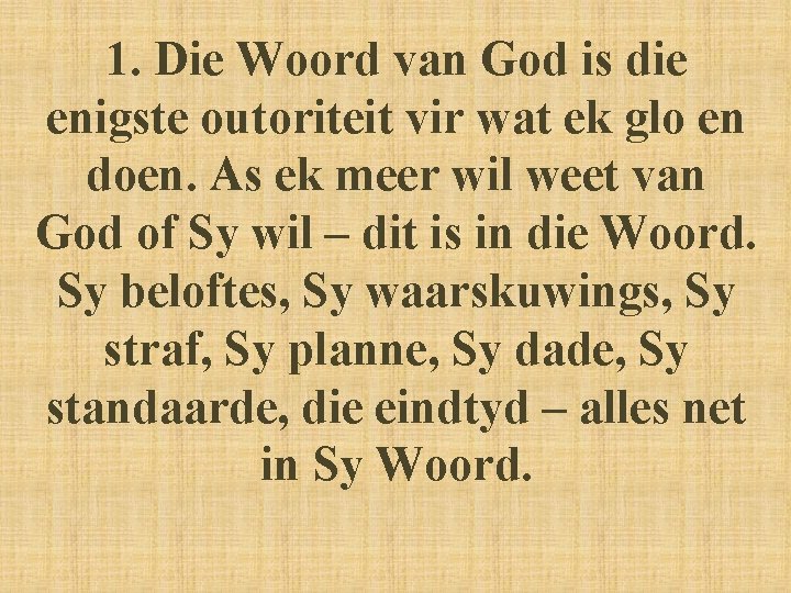 1. Die Woord van God is die enigste outoriteit vir wat ek glo en