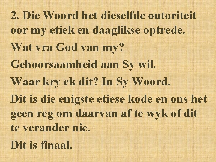 2. Die Woord het dieselfde outoriteit oor my etiek en daaglikse optrede. Wat vra