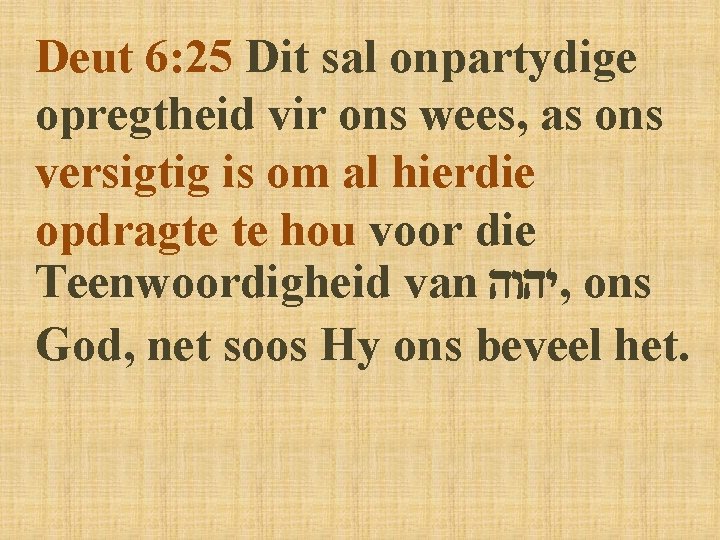 Deut 6: 25 Dit sal onpartydige opregtheid vir ons wees, as ons versigtig is