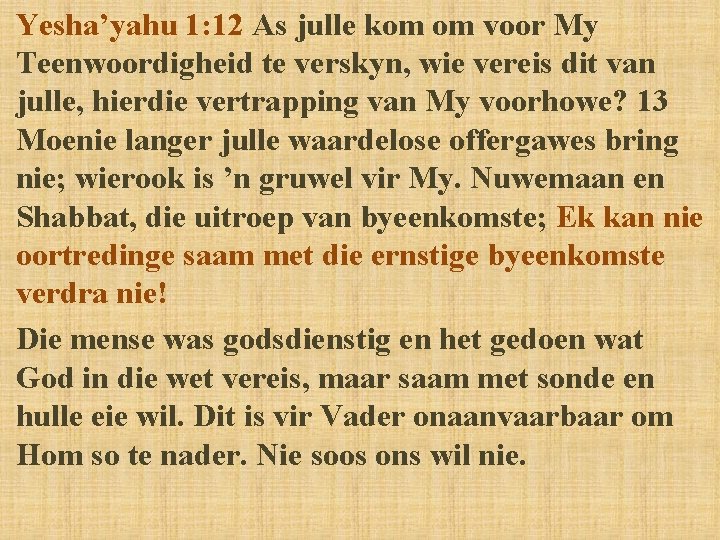 Yesha’yahu 1: 12 As julle kom om voor My Teenwoordigheid te verskyn, wie vereis