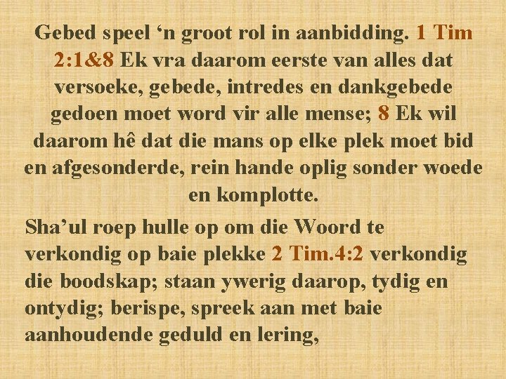 Gebed speel ‘n groot rol in aanbidding. 1 Tim 2: 1&8 Ek vra daarom