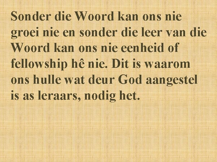 Sonder die Woord kan ons nie groei nie en sonder die leer van die