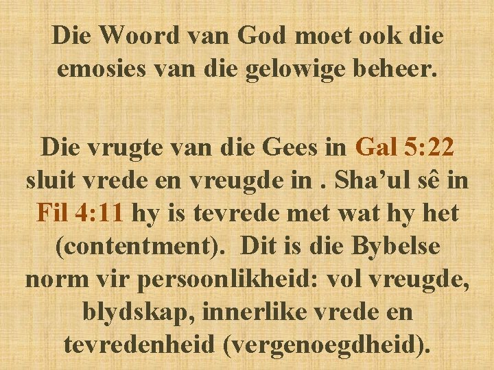 Die Woord van God moet ook die emosies van die gelowige beheer. Die vrugte