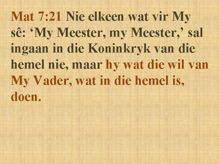 Mat 7: 21 Nie elkeen wat vir My sê: ‘My Meester, my Meester, ’