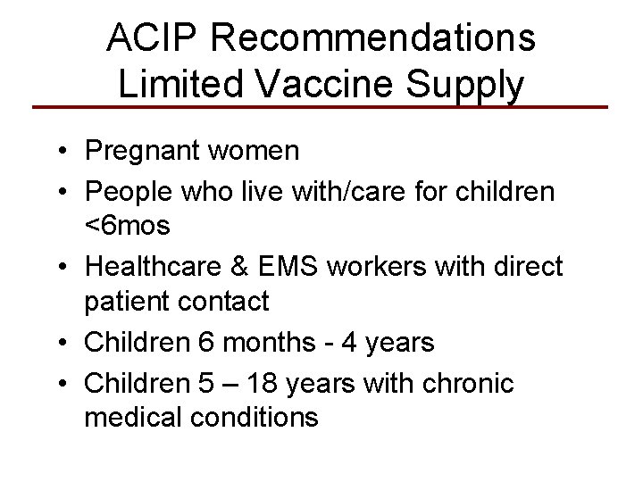 ACIP Recommendations Limited Vaccine Supply • Pregnant women • People who live with/care for