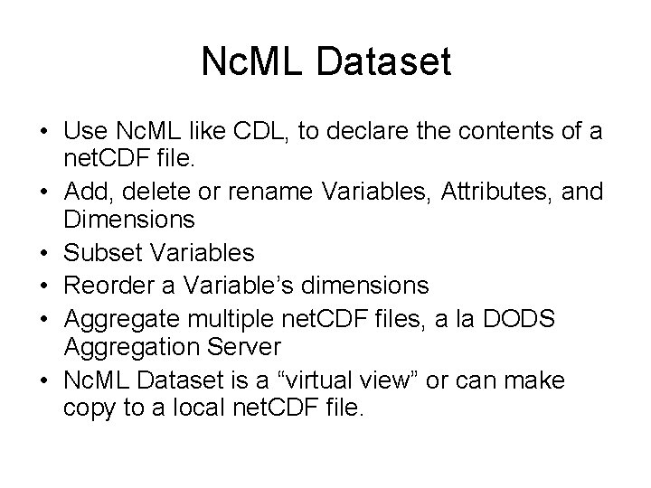 Nc. ML Dataset • Use Nc. ML like CDL, to declare the contents of Nc. ML Dataset • Use Nc. ML like CDL, to declare the contents of