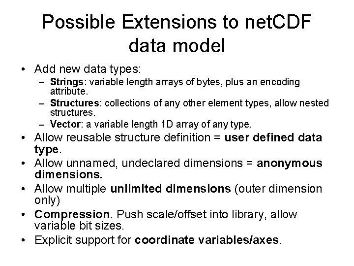Possible Extensions to net. CDF data model • Add new data types: – Strings: Possible Extensions to net. CDF data model • Add new data types: – Strings: