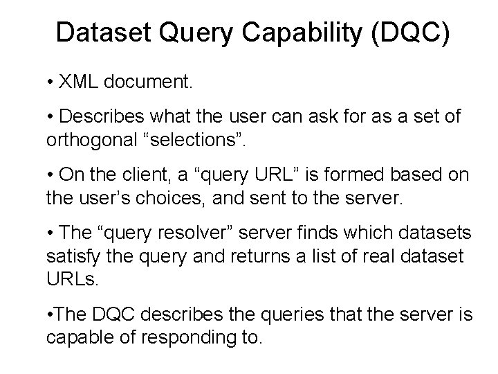Dataset Query Capability (DQC) • XML document. • Describes what the user can ask Dataset Query Capability (DQC) • XML document. • Describes what the user can ask
