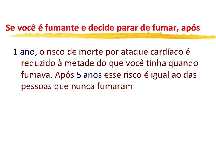 Se você é fumante e decide parar de fumar, após 1 ano, o risco