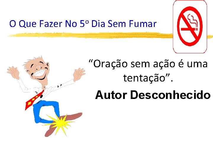 O Que Fazer No 5 o Dia Sem Fumar “Oração sem ação é uma