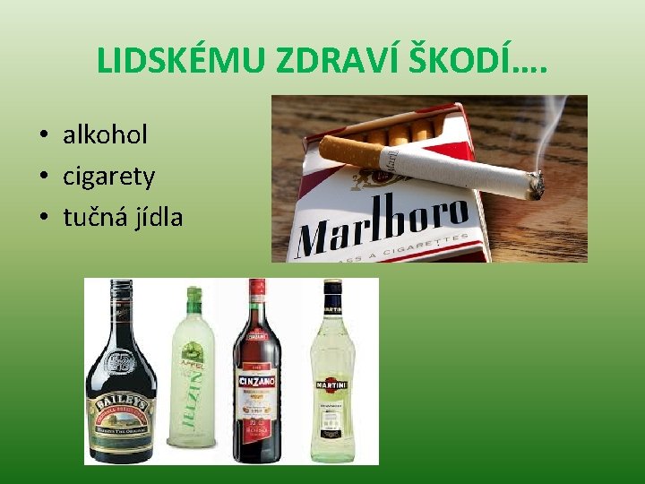 LIDSKÉMU ZDRAVÍ ŠKODÍ…. • alkohol • cigarety • tučná jídla 