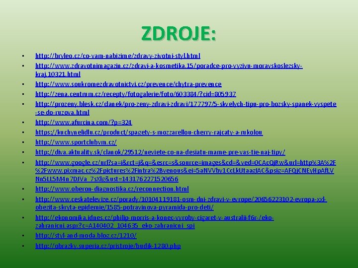ZDROJE: • • • • http: //bryleo. cz/co-vam-nabizime/zdravy-zivotni-styl. html http: //www. zdravotnimagazin. cz/zdravi-a-kosmetika. 15/poradce-pro-vyzivu-moravskoslezskykraj.