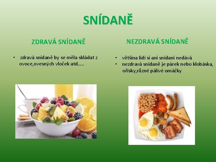 SNÍDANĚ ZDRAVÁ SNÍDANĚ • zdravá snídaně by se měla skládat z ovoce, ovesných vloček