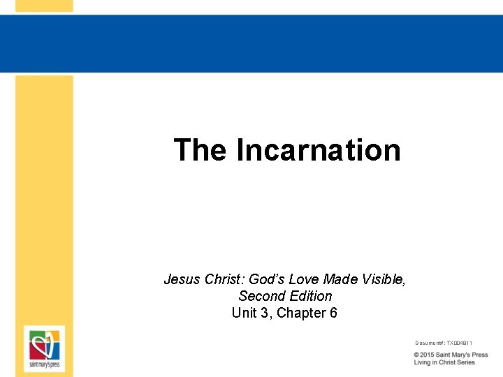 The Incarnation Jesus Christ: God’s Love Made Visible, Second Edition Unit 3, Chapter 6