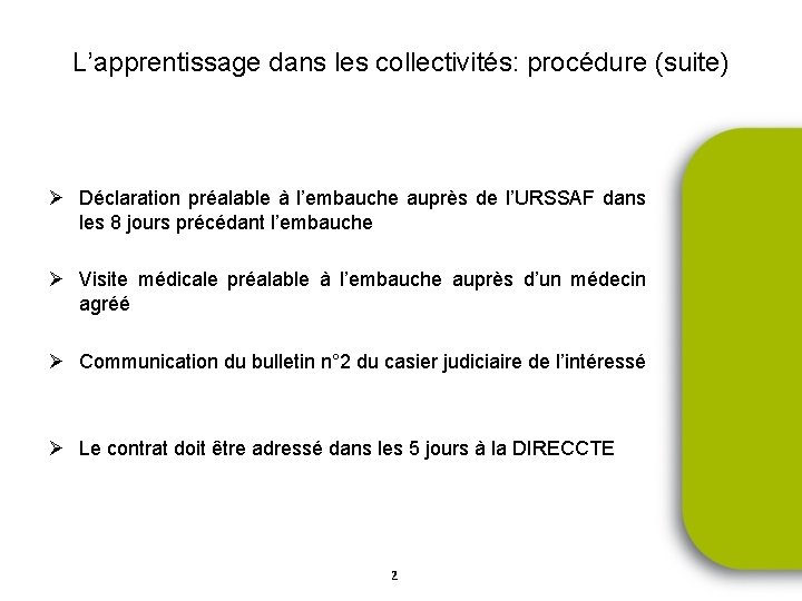 L’apprentissage dans les collectivités: procédure (suite) Ø Déclaration préalable à l’embauche auprès de l’URSSAF