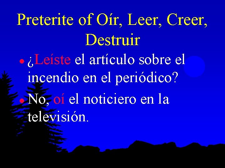 Preterite of Oír, Leer, Creer, Destruir ¿Leíste el artículo sobre el incendio en el