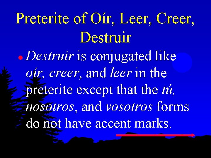 Preterite of Oír, Leer, Creer, Destruir l Destruir is conjugated like oír, creer, and