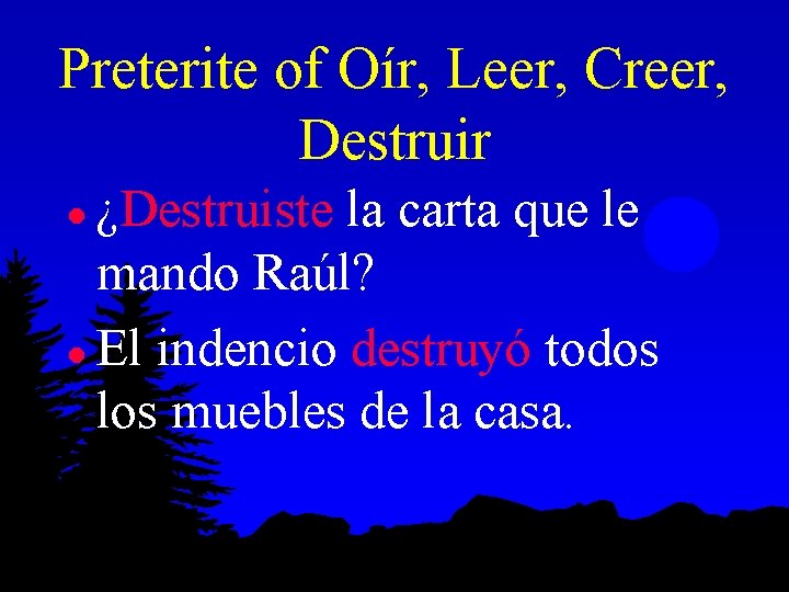 Preterite of Oír, Leer, Creer, Destruir ¿Destruiste la carta que le mando Raúl? l