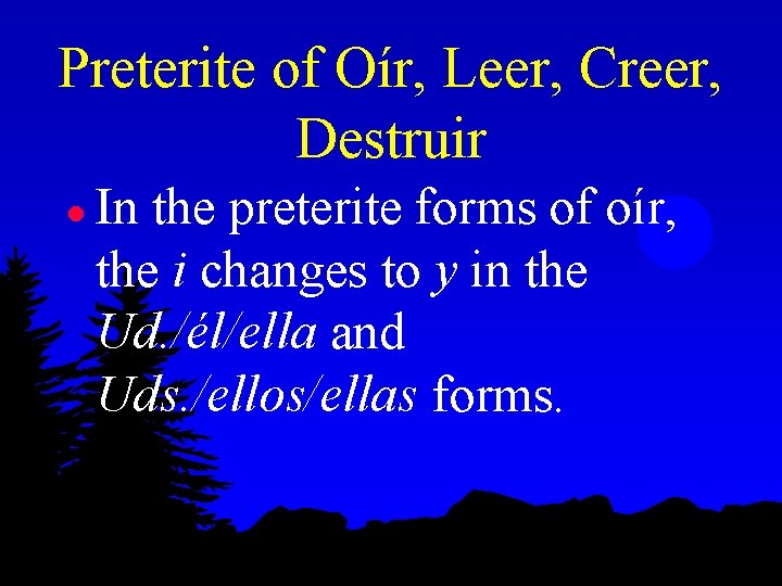 Preterite of Oír, Leer, Creer, Destruir l In the preterite forms of oír, the