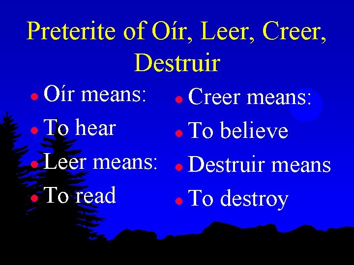 Preterite of Oír, Leer, Creer, Destruir Oír means: l To hear l Leer means: