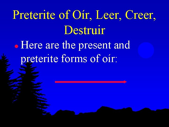 Preterite of Oír, Leer, Creer, Destruir l Here are the present and preterite forms