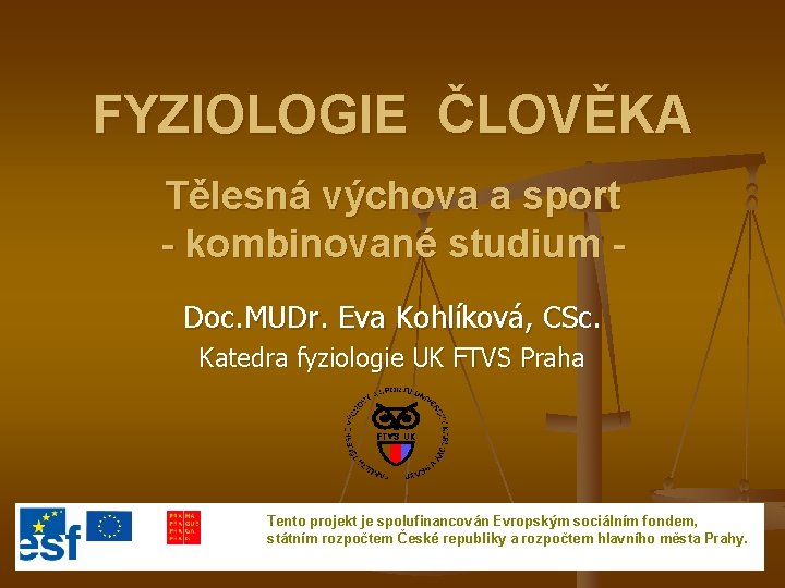 FYZIOLOGIE ČLOVĚKA Tělesná výchova a sport - kombinované studium Doc. MUDr. Eva Kohlíková, CSc.