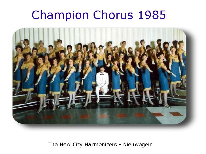 Champion Chorus 1985 The New City Harmonizers - Nieuwegein 