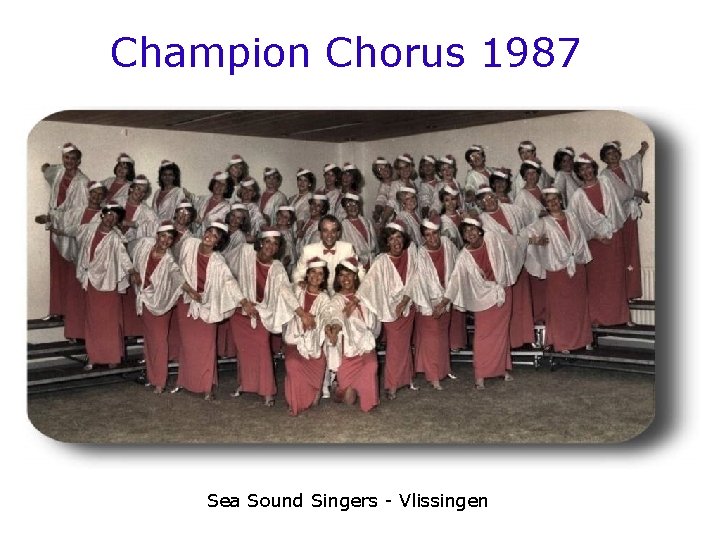 Champion Chorus 1987 Sea Sound Singers - Vlissingen 